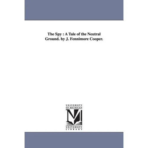The Spy: A Tale of the Neutral Ground. by J. Fennimore Cooper. - Paperback