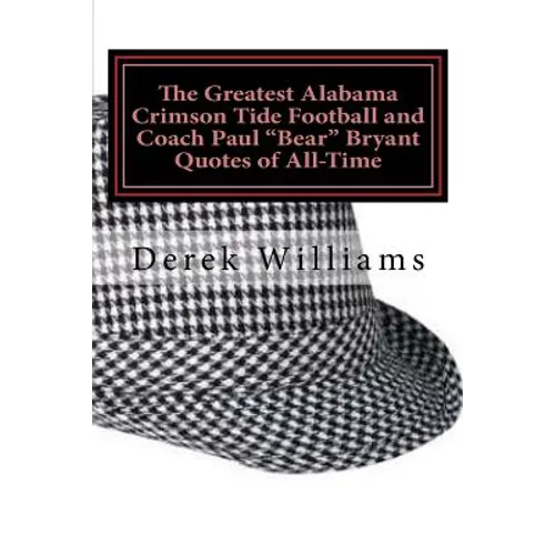 The Greatest Alabama Crimson Tide Football and Coach Paul 