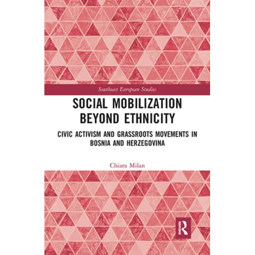 Social Mobilization Beyond Ethnicity: Civic Activism and Grassroots Movements in Bosnia and Herzegovina - Paperback