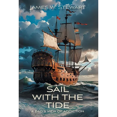 Sail with the Tide: a Dad's View of Addiction - Hardcover