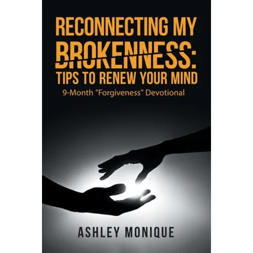 Reconnecting My Brokenness: Tips to Renew Your Mind: 9-Month 