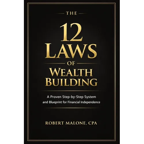 The 12 Laws of Wealth Building: A Proven Step-by-Step System for Building Wealth and Achieving Financial Independence - Paperback