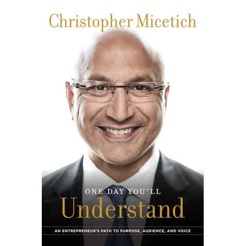 One Day You'll Understand: An Entrepreneur's Path to Purpose, Audience, and Voice - Hardcover