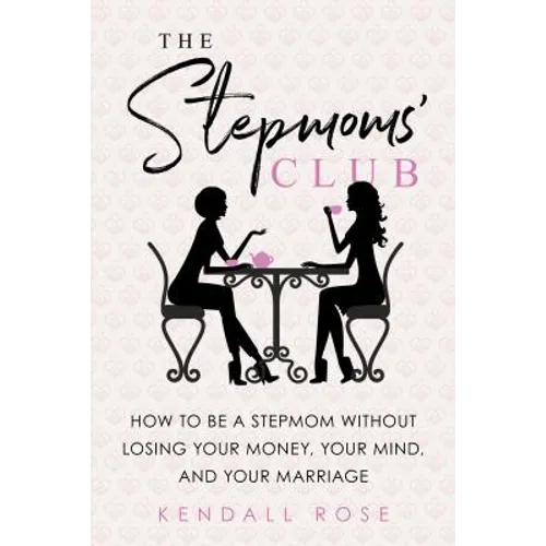 The Stepmoms' Club: How to Be a Stepmom Without Losing Your Money, Your Mind, and Your Marriage - Paperback