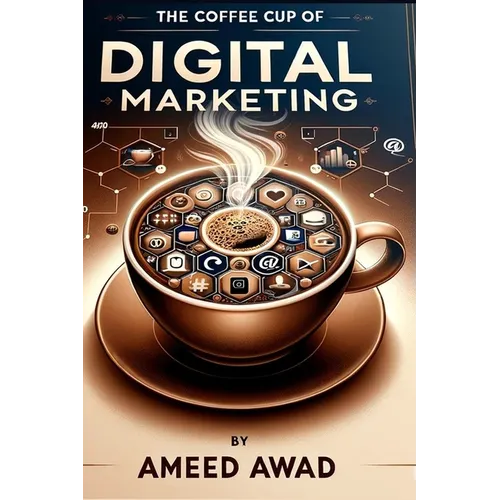 The Coffee Cup of Digital Marketing: The new blend of success in digital marketing - Paperback