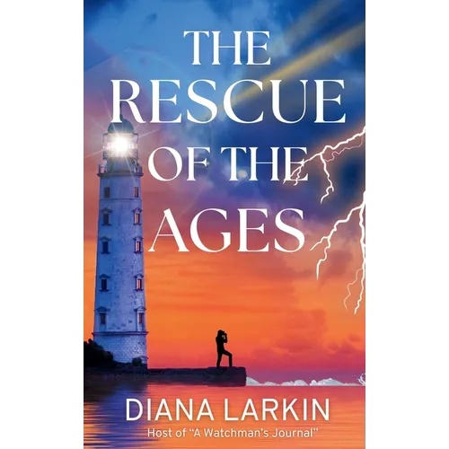 The Rescue of the Ages: A Watchman's Journal - Hardcover