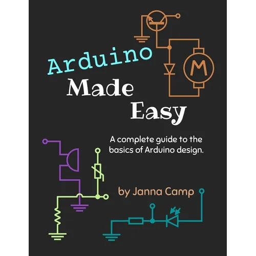 Arduino Made Easy: A complete guide to the basics of Arduino design. - Paperback