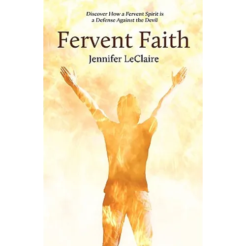 Fervent Faith: Discover How a Fervent Spirit Is a Defense Against the Devil - Paperback