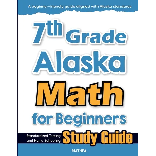 7th Grade Alaska Math for Beginners: Standardized Testing and Home Schooling Study Guide - Paperback