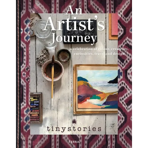 An Artist's Journey: A Celebration of Colour, Creativity, Curiosities, Travel and Design