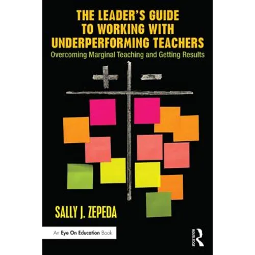 The Leader's Guide to Working with Underperforming Teachers: Overcoming Marginal Teaching and Getting Results - Paperback