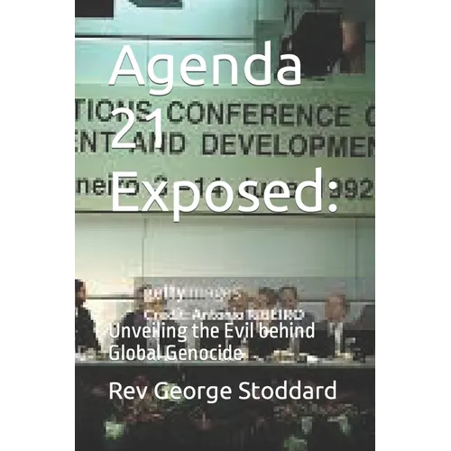 Agenda 21 Exposed: Unveiling the Evil behind Global Genocide - Paperback