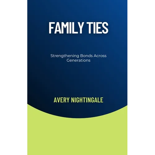 Family Ties: Strengthening Bonds Across Generations - Paperback