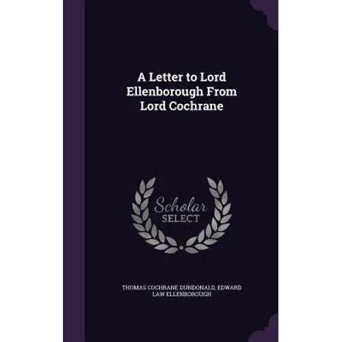 A Letter to Lord Ellenborough From Lord Cochrane - Hardcover