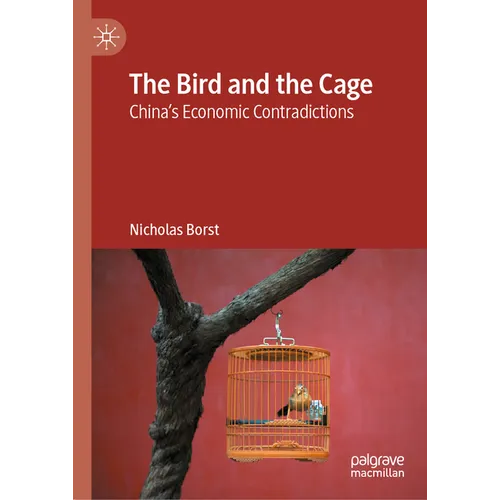The Bird and the Cage: China's Economic Contradictions
