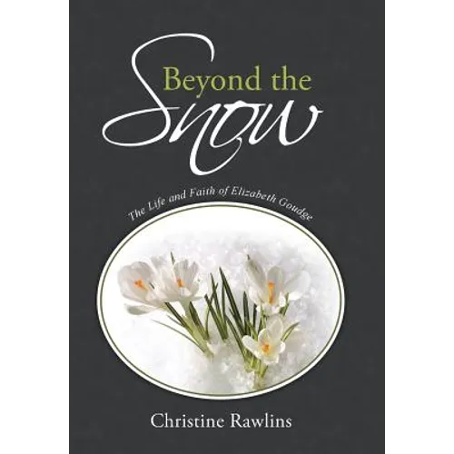 Beyond the Snow: The Life and Faith of Elizabeth Goudge - Hardcover