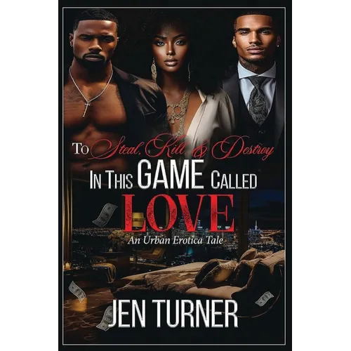 To Steal, Kill, & Destroy In This Game Called Love: An Urban Erotica Tale - Paperback