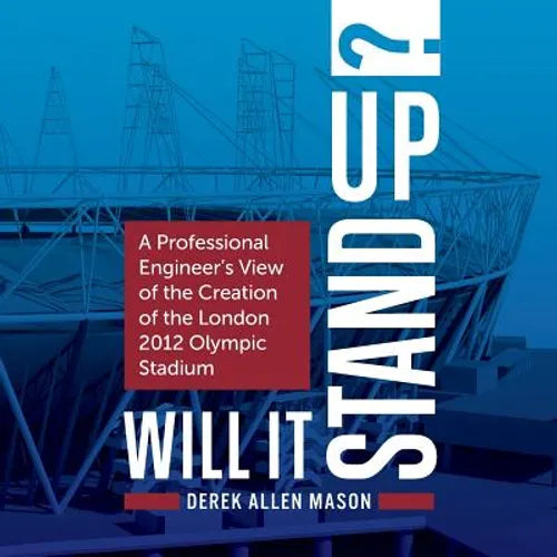 Will It Stand Up?: A Professional Engineer's View of the Creation of the London 2012 Olympic Stadium - Paperback