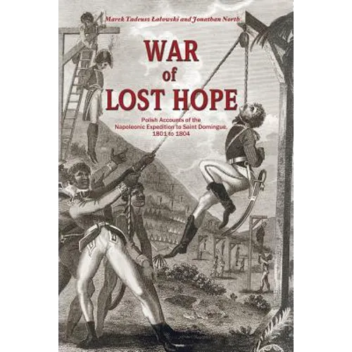 War of Lost Hope: Polish Accounts of the Napoleonic Expedition to Saint Domingue, 1801 to 1804 - Paperback
