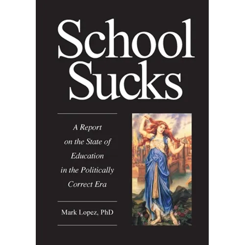 School Sucks: A Report on the State of Education in the Politically Correct Era - Paperback
