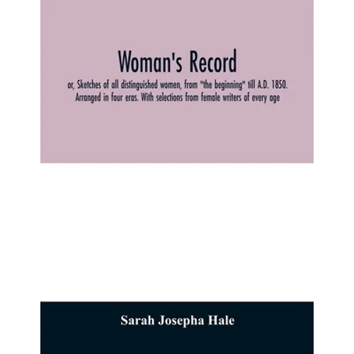 Woman's record; or, Sketches of all distinguished women, from 