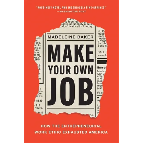 Make Your Own Job: How the Entrepreneurial Work Ethic Exhausted America - Paperback