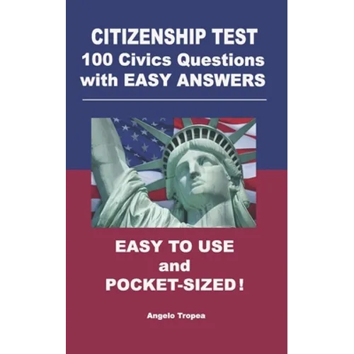 Citizenship Test 100 Civics Questions with Easy-Answers: Easy to Use and Pocket-Sized - Paperback
