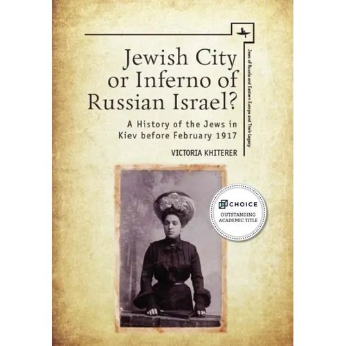 Jewish City or Inferno of Russian Israel?: A History of the Jews in Kiev Before February 1917 - Paperback