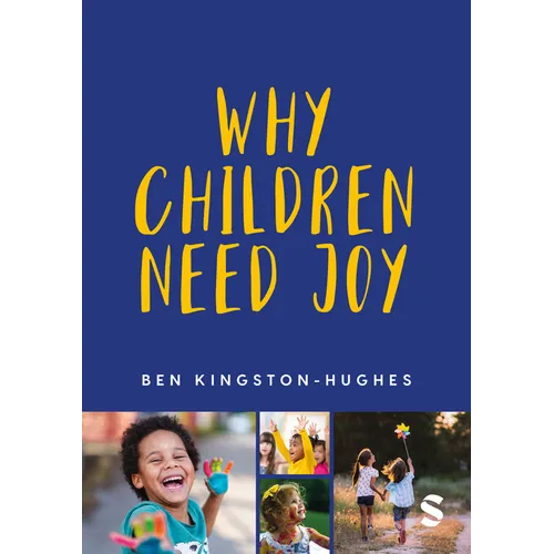 Why Children Need Joy: The Fundamental Truth about Childhood - Hardcover