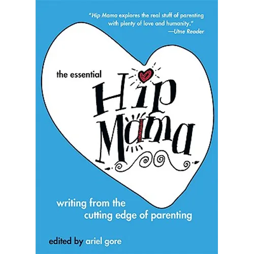 The Essential Hip Mama: Writing from the Cutting Edge of Parenting - Paperback