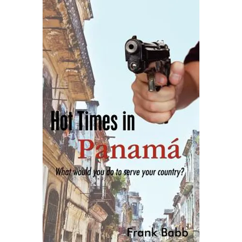 Hot Times in Panama: What would you do to serve your country? - Paperback