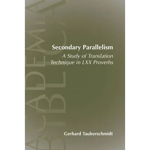 Secondary Parallelism: A Study of Translation Technique in LXX Proverbs - Paperback