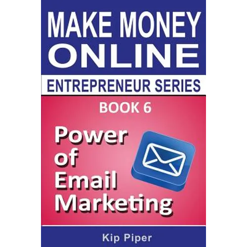 Power of Email Marketing: Book 6 of the Make Money Online Entrepreneur Series - Paperback
