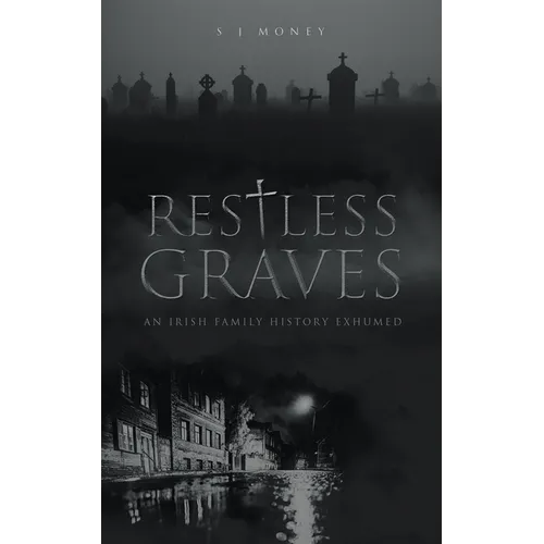 Restless Graves: An Irish Family History Exhumed - Paperback