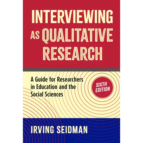 Interviewing as Qualitative Research: A Guide for Researchers in Education and the Social Sciences - Paperback