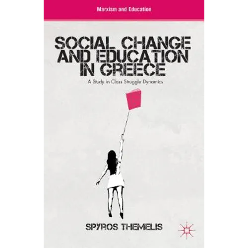 Social Change and Education in Greece: A Study in Class Struggle Dynamics - Hardcover