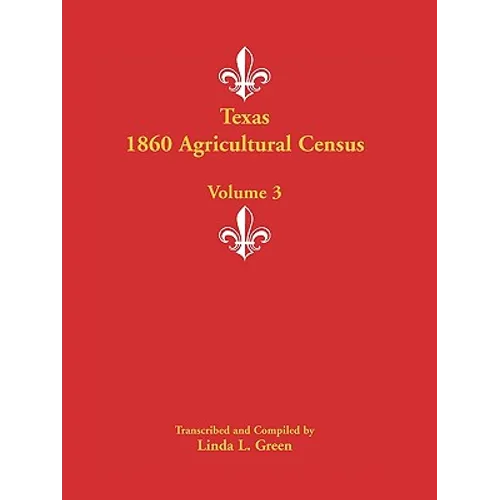 Texas 1860 Agricultural Census: Volume 3 - Paperback
