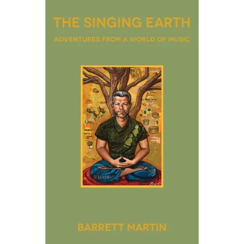 The Singing Earth: Adventures From A World Of Music - Hardcover