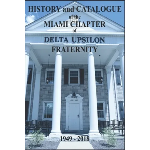 History and Catalogue of the Miami Chapter of Delta Upsilon Fraternity 1949-2018 - Paperback