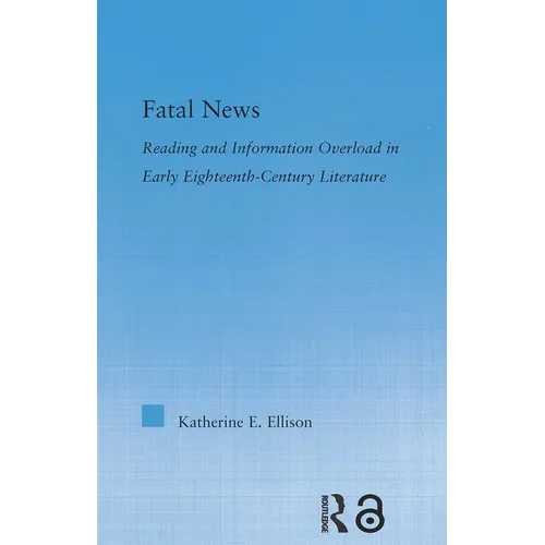 The Fatal News: Reading and Information Overload in Early Eighteenth-Century Literature - Paperback