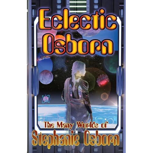 Eclectic Osborn: The Many Worlds of Stephanie Osborn - Paperback