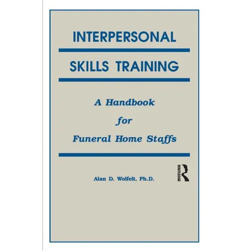 Interpersonal Skills Training: A Handbook for Funeral Service Staffs - Paperback