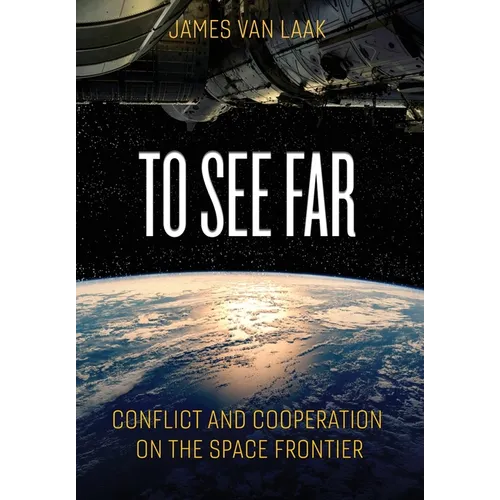 To See Far: Conflict and Cooperation on the Space Frontier - Hardcover