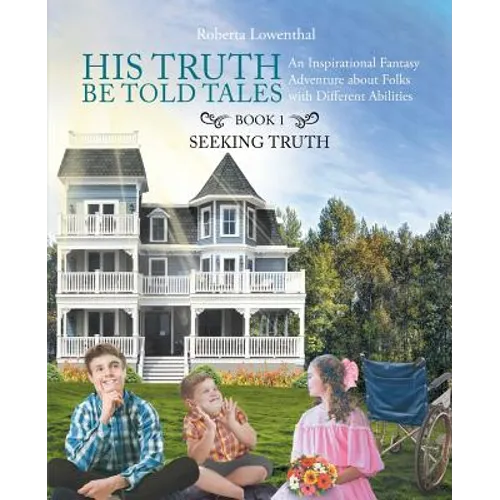 His Truth Be Told Tales: An Inspirational Fantasy Adventure about Folks with Different Abilities - Paperback