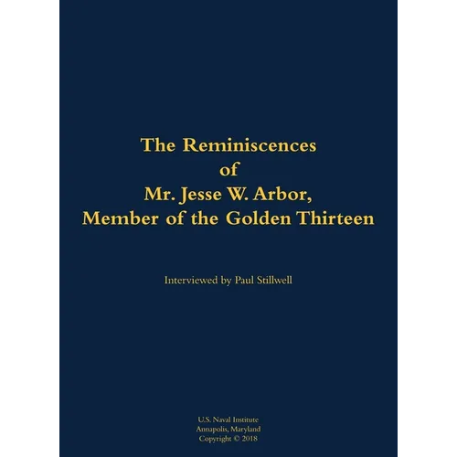 The Reminiscences of Mr. Jesse W. Arbor, Member of the Golden Thirteen: 1914-2000 - Hardcover