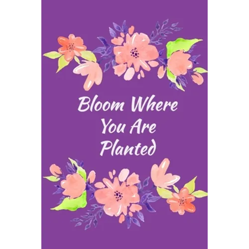 Bloom Where You Are Planted: Guided and Mindfulness Self-Care Prompted - Paperback