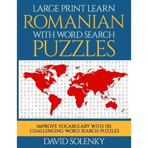 Large Print Learn Romanian with Word Search Puzzles: Learn Romanian Language Vocabulary with Challenging Easy to Read Word Find Puzzles - Paperback