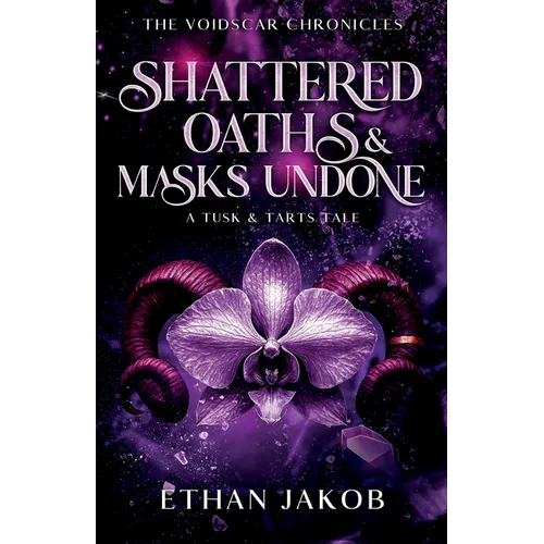 Shattered Oaths & Masks Undone: A Tusk & Tarts Tale - Paperback
