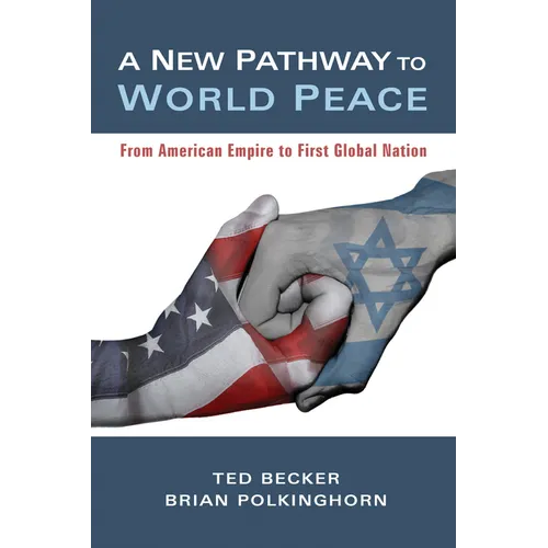 A New Pathway to World Peace: From American Empire to First Global Nation - Hardcover