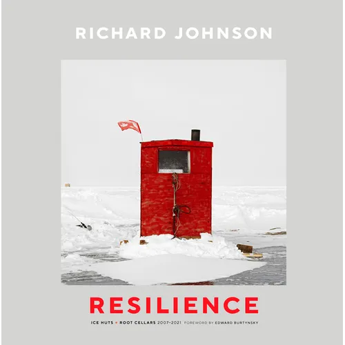 Richard Johnson: Resilience--Ice Huts and Root Cellars (2007-2021) - Hardcover